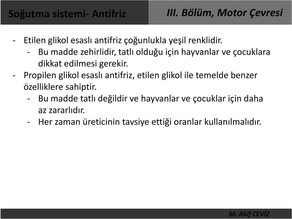 - Propilen glikol esaslı antifriz, etilen glikol ile temelde benzer özelliklere sahiptir.