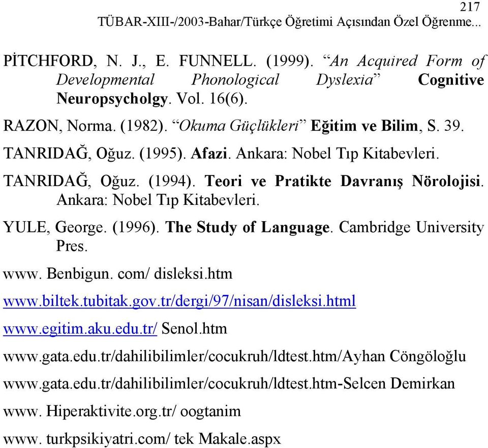 Ankara: Nobel Tıp Kitabevleri. YULE, George. (1996). The Study of Language. Cambridge University Pres. www. Benbigun. com/ disleksi.htm www.biltek.tubitak.gov.tr/dergi/97/nisan/disleksi.html www.