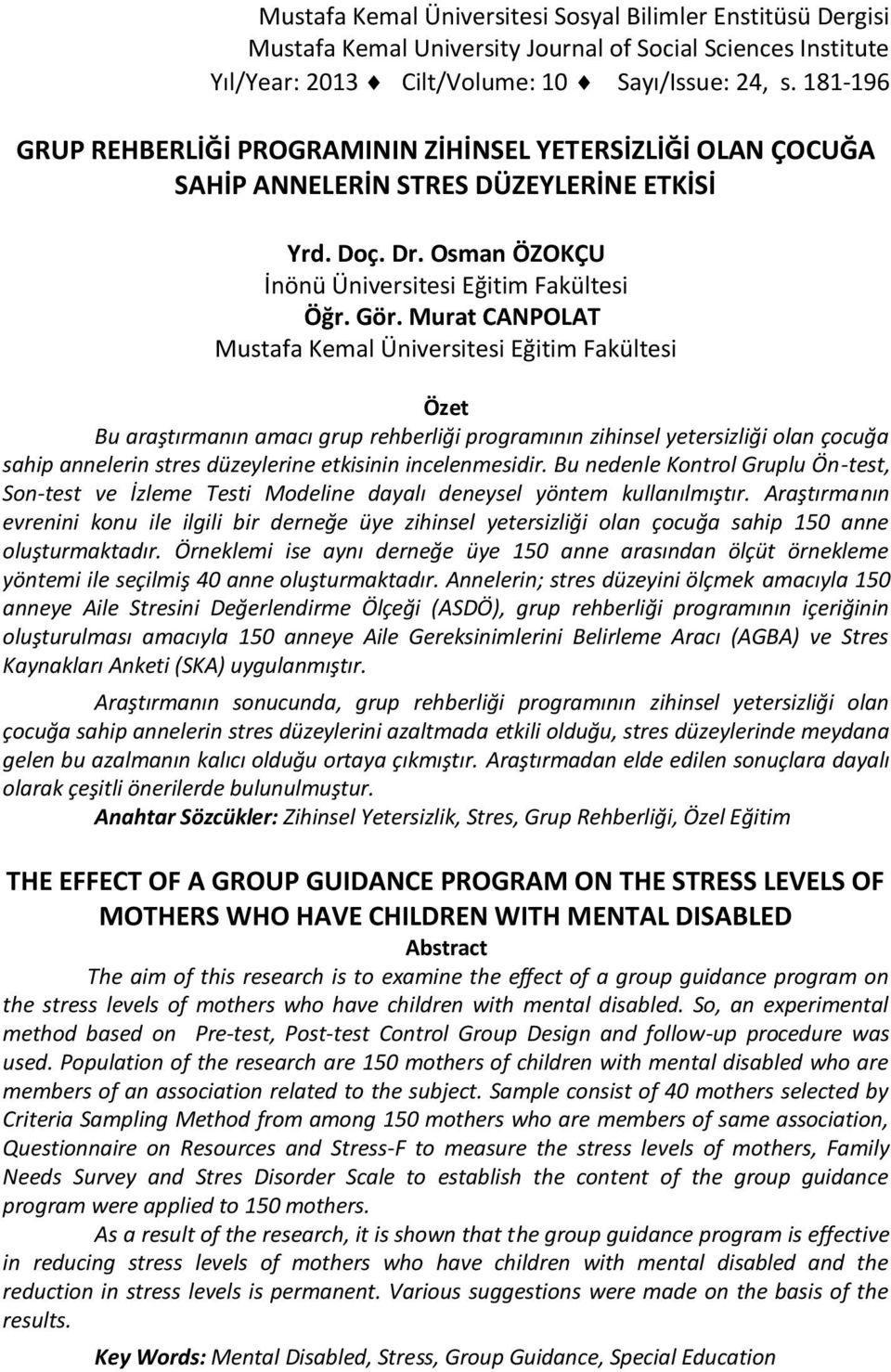 Murat CANPOLAT Mustafa Kemal Üniversitesi Eğitim Fakültesi Özet Bu araştırmanın amacı grup rehberliği programının zihinsel yetersizliği olan çocuğa sahip annelerin stres düzeylerine etkisinin
