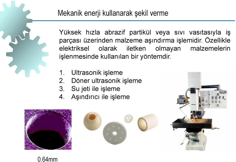 Özellikle elektriksel olarak iletken olmayan malzemelerin işlenmesinde kullanılan