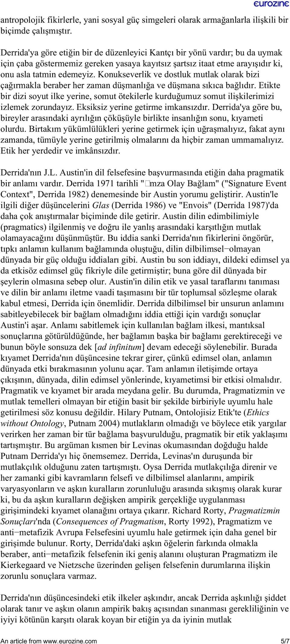 Konukseverlik ve dostluk mutlak olarak bizi çağırmakla beraber her zaman düşmanlığa ve düşmana sıkıca bağlıdır.