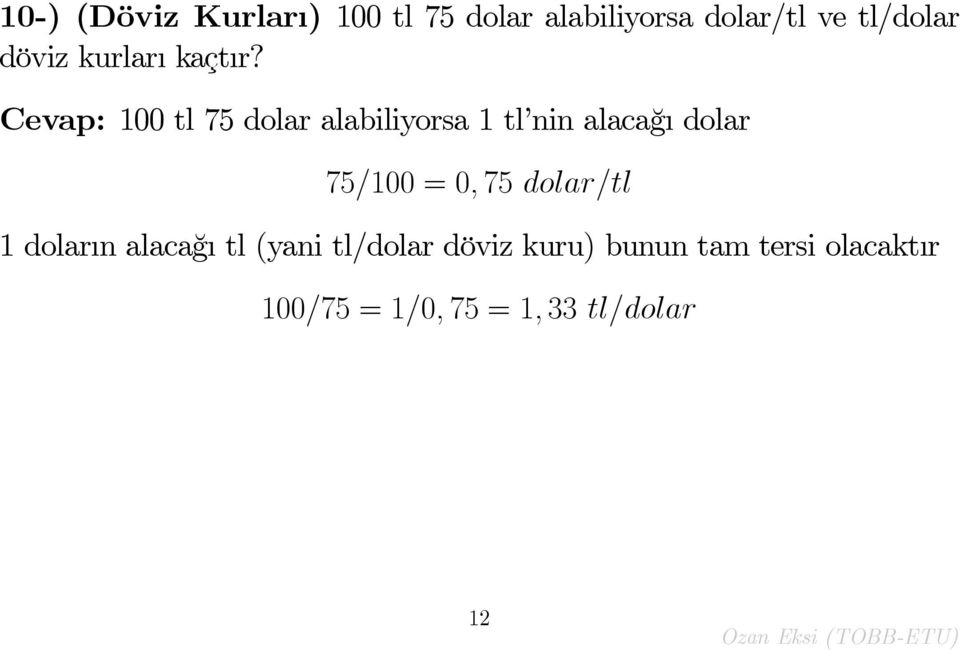 Cevap: 100 tl 75 dolar alabiliyorsa 1 tl nin alaca¼g dolar 75=100 = 0;