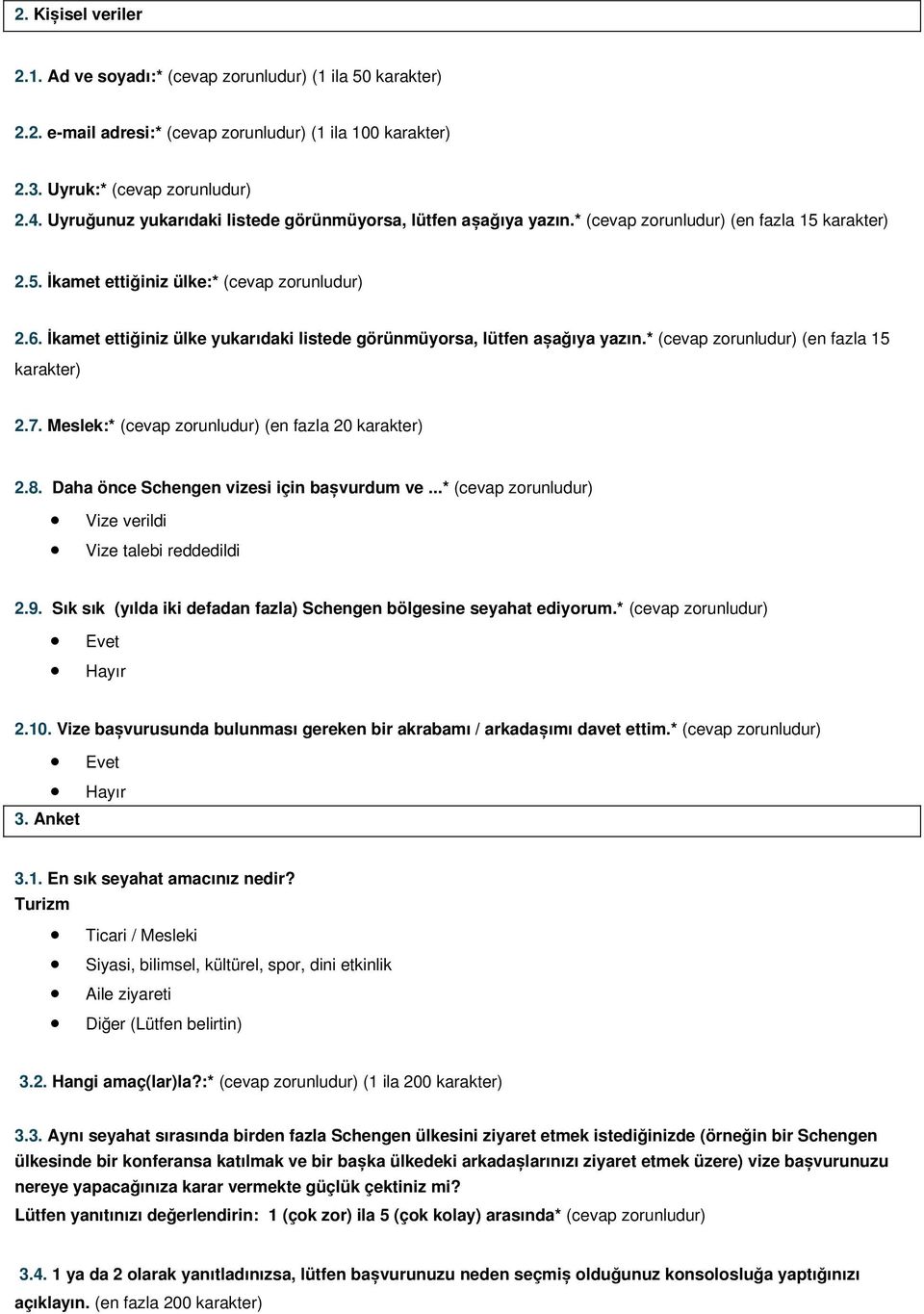 İkamet ettiğiniz ülke yukarıdaki listede görünmüyorsa, lütfen așağıya yazın.* (cevap zorunludur) (en fazla 15 karakter) 2.7. Meslek:* (cevap zorunludur) (en fazla 20 karakter) 2.8.