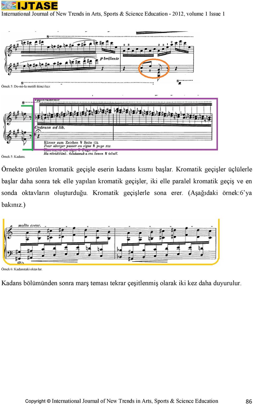 oktavların oluşturduğu. Kromatik geçişlerle sona erer. (Aşağıdaki örnek:6 ya bakınız.) Örnek 6: Kadanstaki oktavlar.