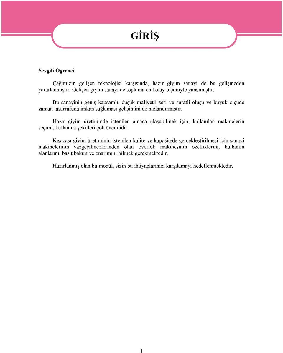 Hazır giyim üretiminde istenilen amaca ulaşabilmek için, kullanılan makinelerin seçimi, kullanma şekilleri çok önemlidir.