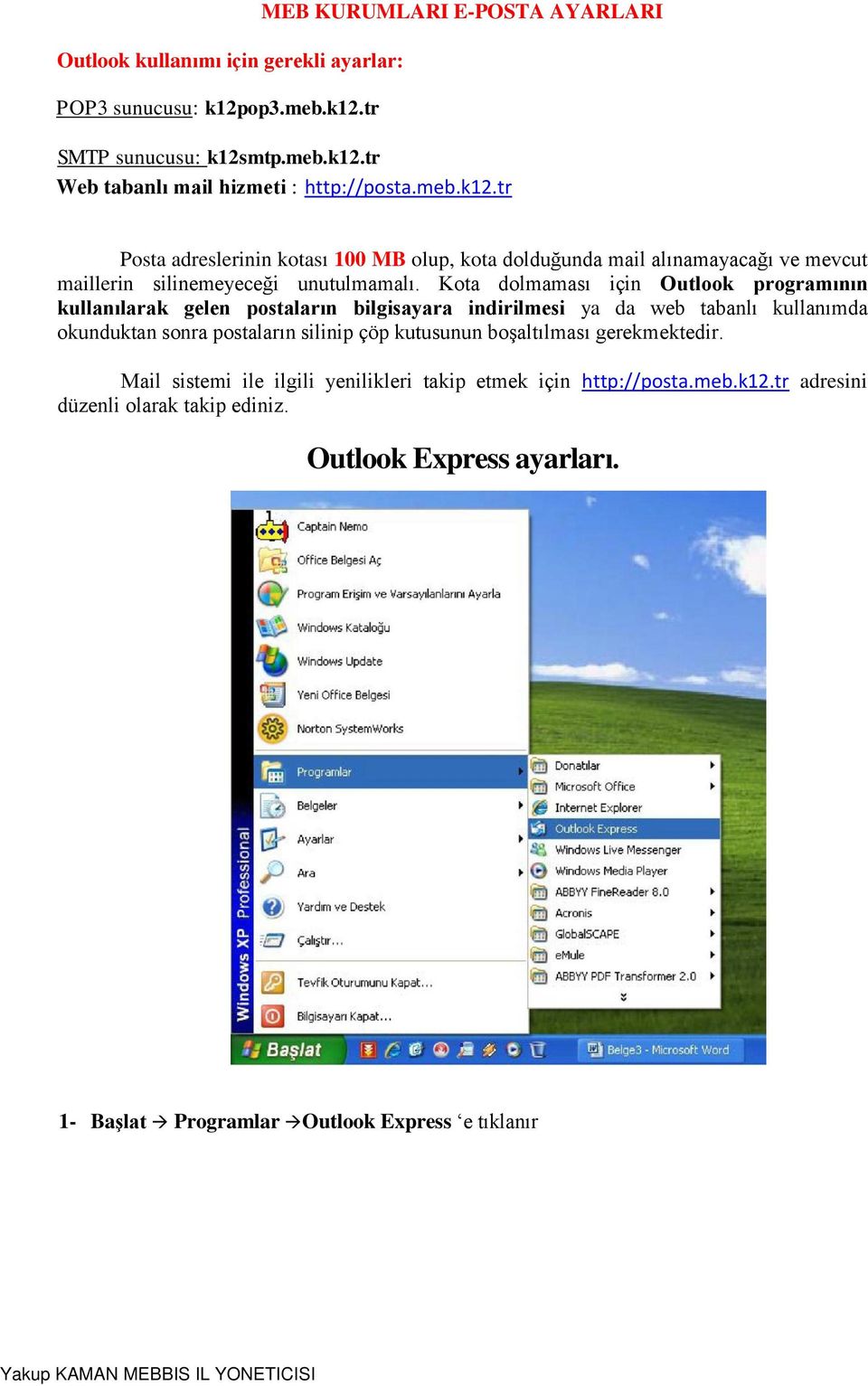 Kota dolmaması için Outlook programının kullanılarak gelen postaların bilgisayara indirilmesi ya da web tabanlı kullanımda okunduktan sonra postaların silinip çöp kutusunun
