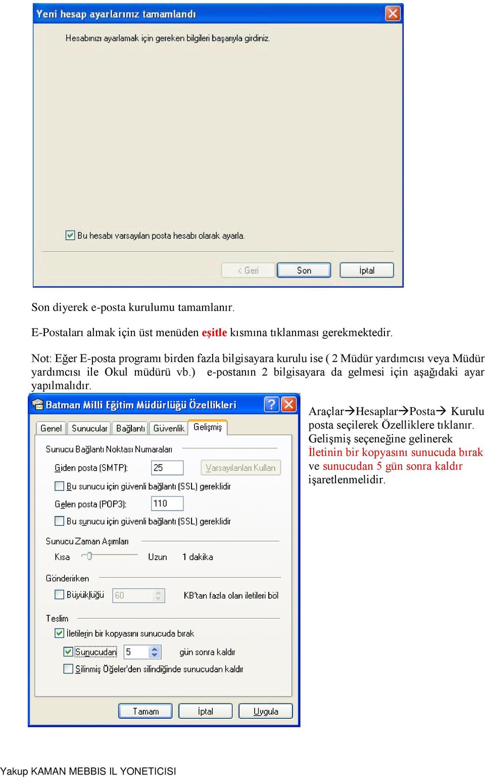 ) e-postanın 2 bilgisayara da gelmesi için aşağıdaki ayar yapılmalıdır.