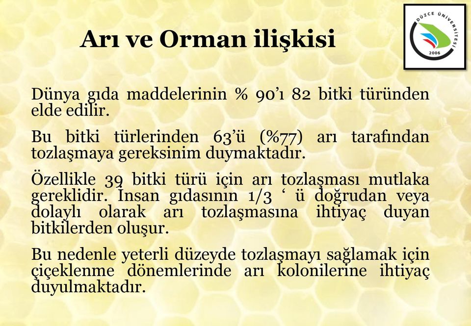 Özellikle 39 bitki türü için arı tozlaşması mutlaka gereklidir.