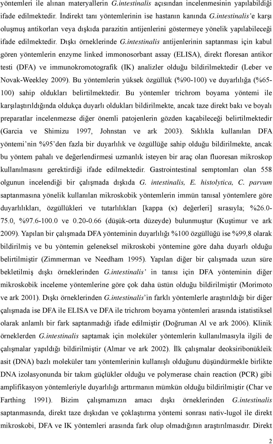 intestinalis antijenlerinin saptanması için kabul gören yöntemlerin enzyme linked immonosorbant assay (ELISA), direkt floresan antikor testi (DFA) ve immunokromotografik (IK) analizler olduğu