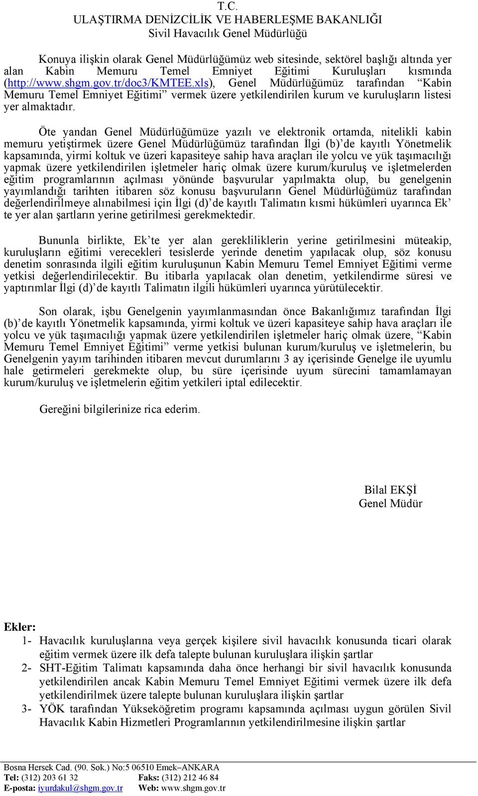 Öte yandan Genel Müdürlüğümüze yazılı ve elektronik ortamda, nitelikli kabin memuru yetiştirmek üzere Genel Müdürlüğümüz tarafından İlgi (b) de kayıtlı Yönetmelik kapsamında, yirmi koltuk ve üzeri