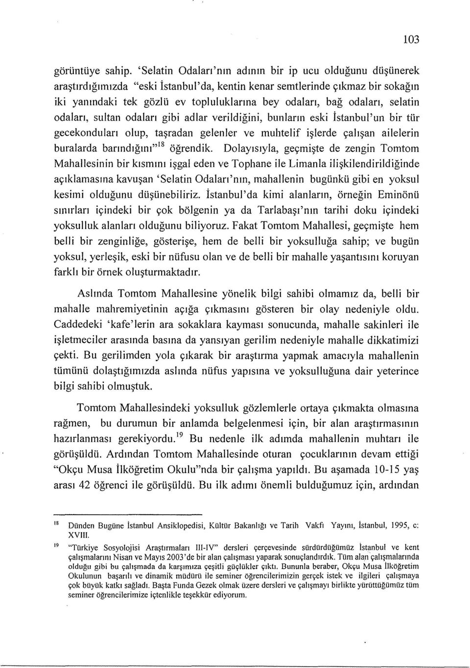 bunlann eski istanhul'un bir Hir geeekondulan olup, ta~radan gelenler ve muhtelif i~lerde yah~an ailelerin buralarda barmdlgl11l,,18 ogrendik.