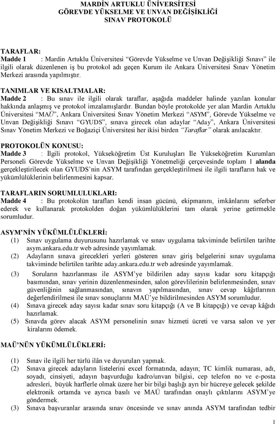 TANIMLAR VE KISALTMALAR: Madde 2 : Bu sınav ile ilgili olarak taraflar, aşağıda maddeler halinde yazılan konular hakkında anlaşmış ve protokol imzalamışlardır.