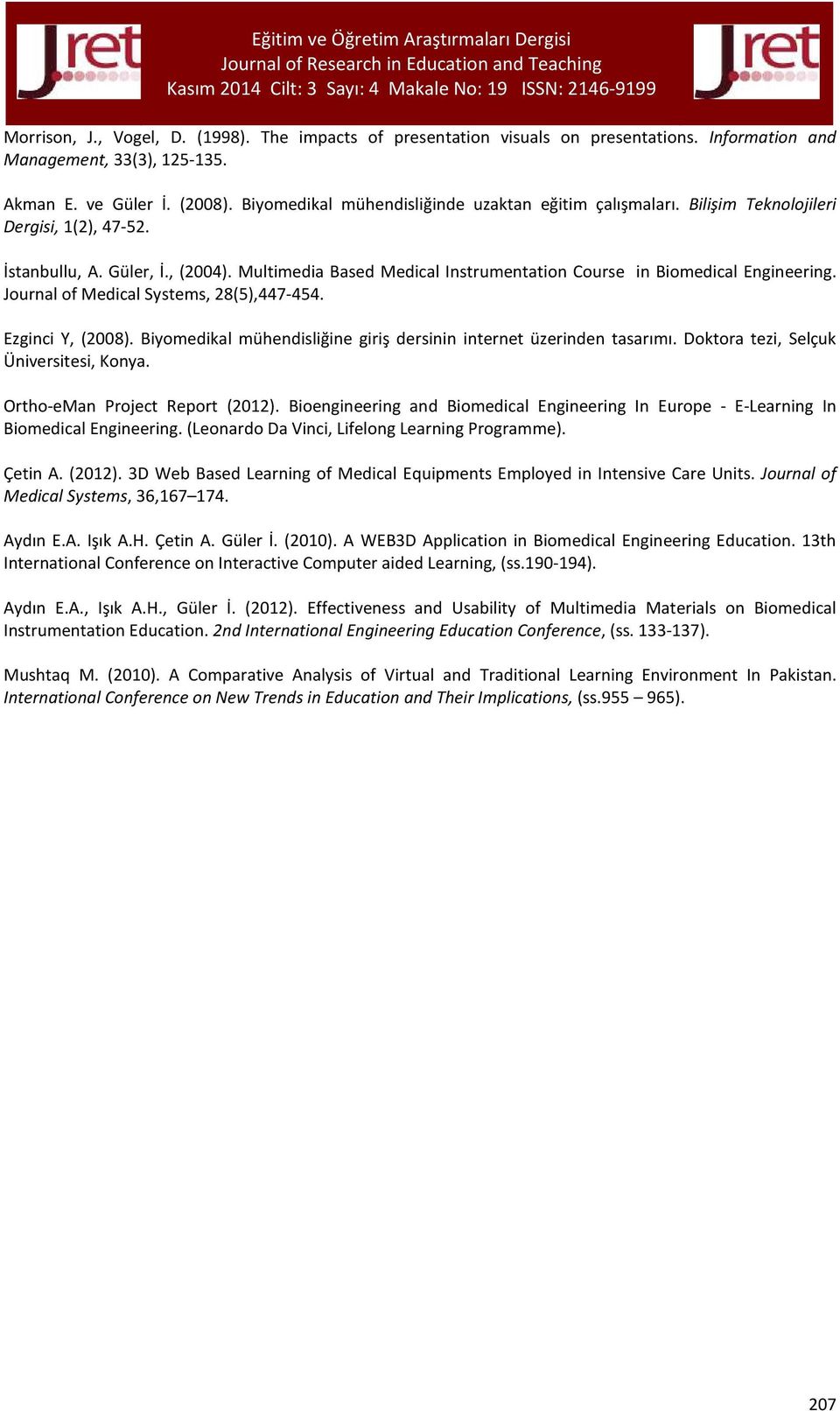 Multimedia Based Medical Instrumentation Course in Biomedical Engineering. Journal of Medical Systems, 28(5),447-454. Ezginci Y, (2008).