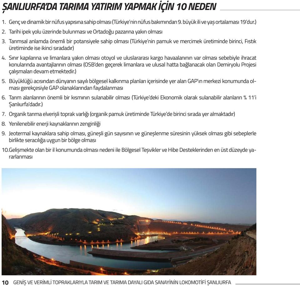 Tarımsal anlamda önemli bir potansiyele sahip olması (Türkiye nin pamuk ve mercimek üretiminde birinci, Fıstık üretiminde ise ikinci sıradadır) 4.