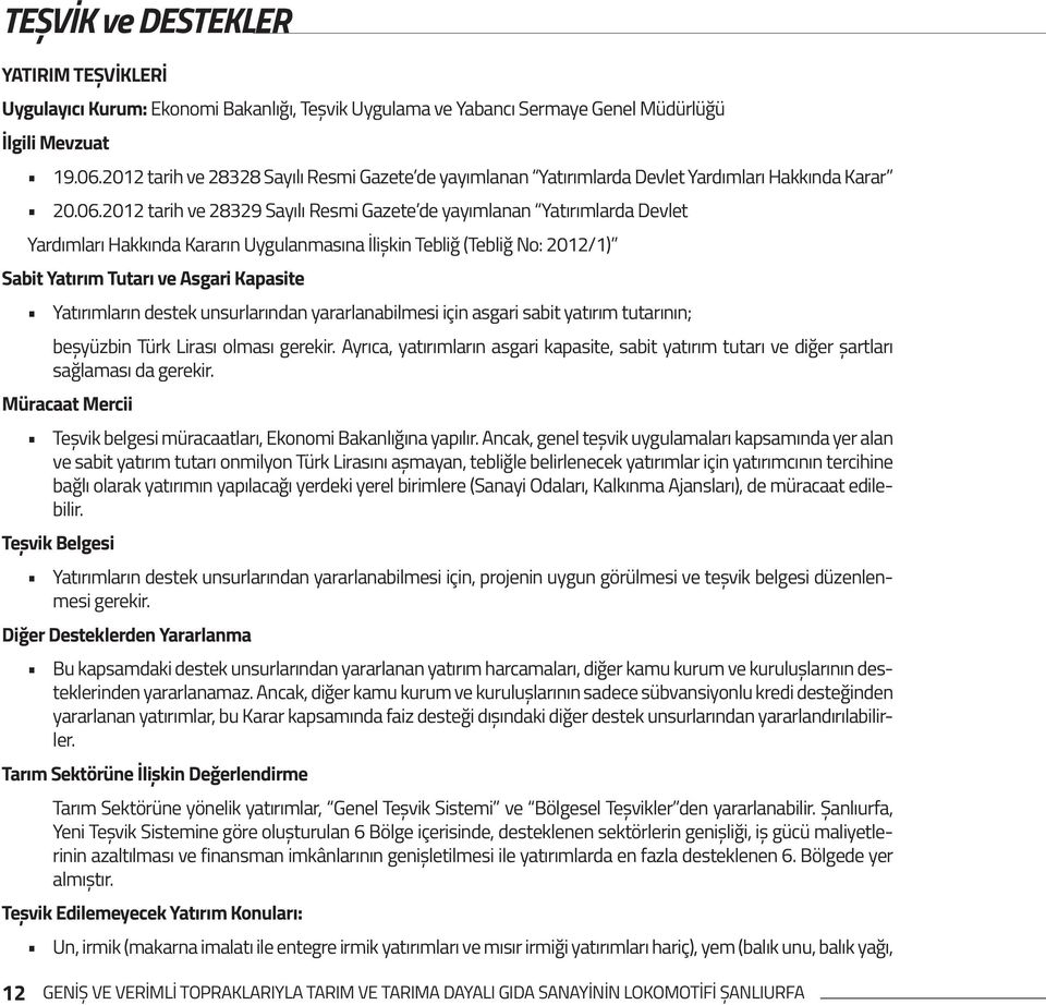 2012 tarih ve 28329 Sayılı Resmi Gazete de yayımlanan Yatırımlarda Devlet Yardımları Hakkında Kararın Uygulanmasına İlișkin Tebliğ (Tebliğ No: 2012/1) Sabit Yatırım Tutarı ve Asgari Kapasite