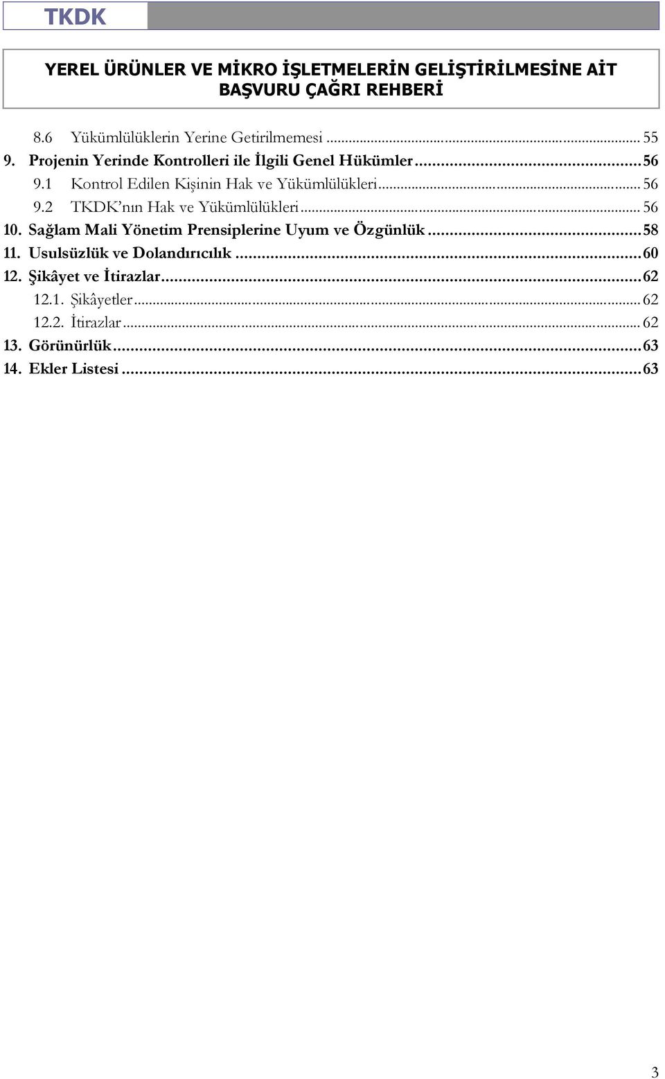 Sağlam Mali Yönetim Prensiplerine Uyum ve Özgünlük...58 11. Usulsüzlük ve Dolandırıcılık...60 12.