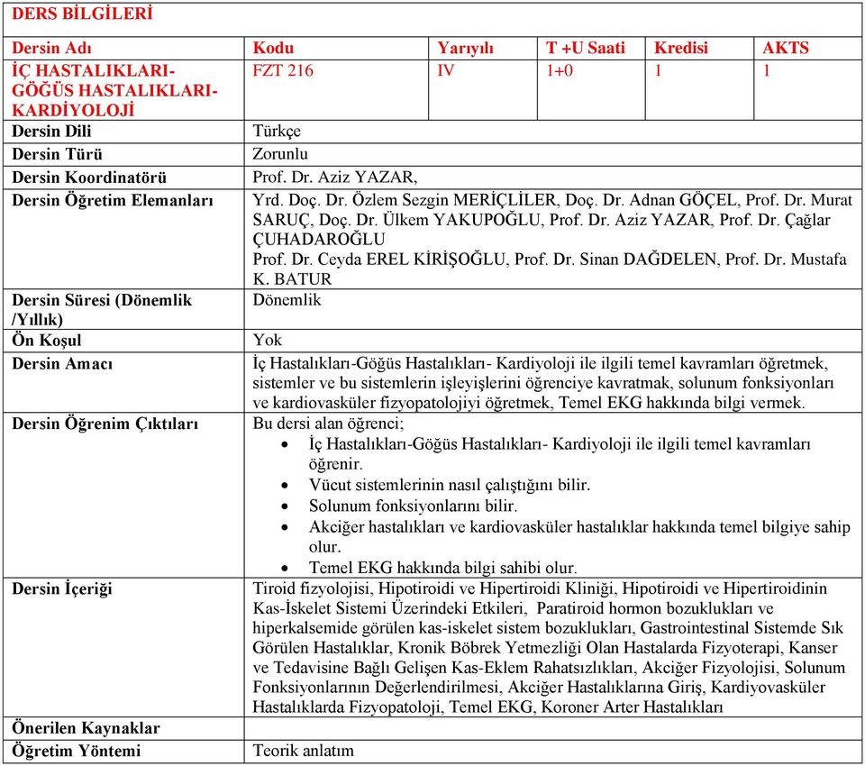 BATUR İç Hastalıkları-Göğüs Hastalıkları- Kardiyoloji ile ilgili temel kavramları öğretmek, sistemler ve bu sistemlerin işleyişlerini öğrenciye kavratmak, solunum fonksiyonları ve kardiovasküler