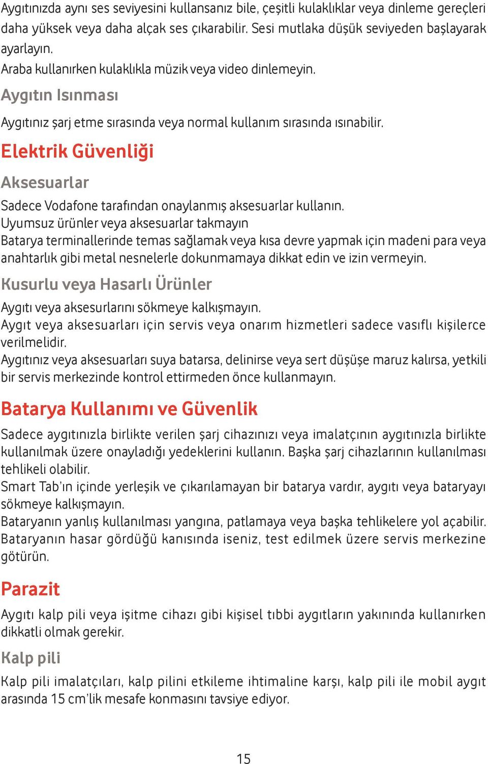 Elektrik Güvenliği Aksesuarlar Sadece Vodafone tarafından onaylanmış aksesuarlar kullanın.