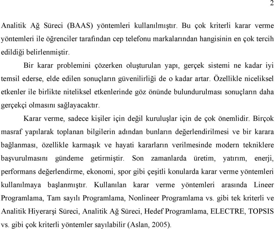 Özellikle niceliksel etkenler ile birlikte niteliksel etkenlerinde göz önünde bulundurulması sonuçların daha gerçekçi olmasını sağlayacaktır.