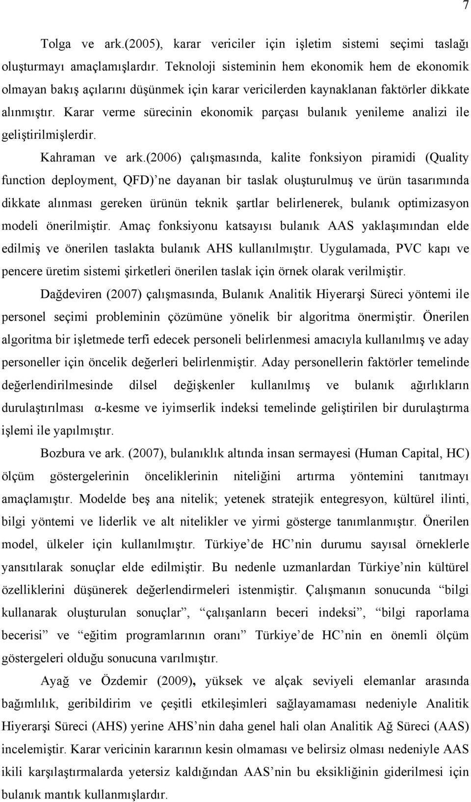 Karar verme sürecinin ekonomik parçası bulanık yenileme analizi ile geliştirilmişlerdir. Kahraman ve ark.