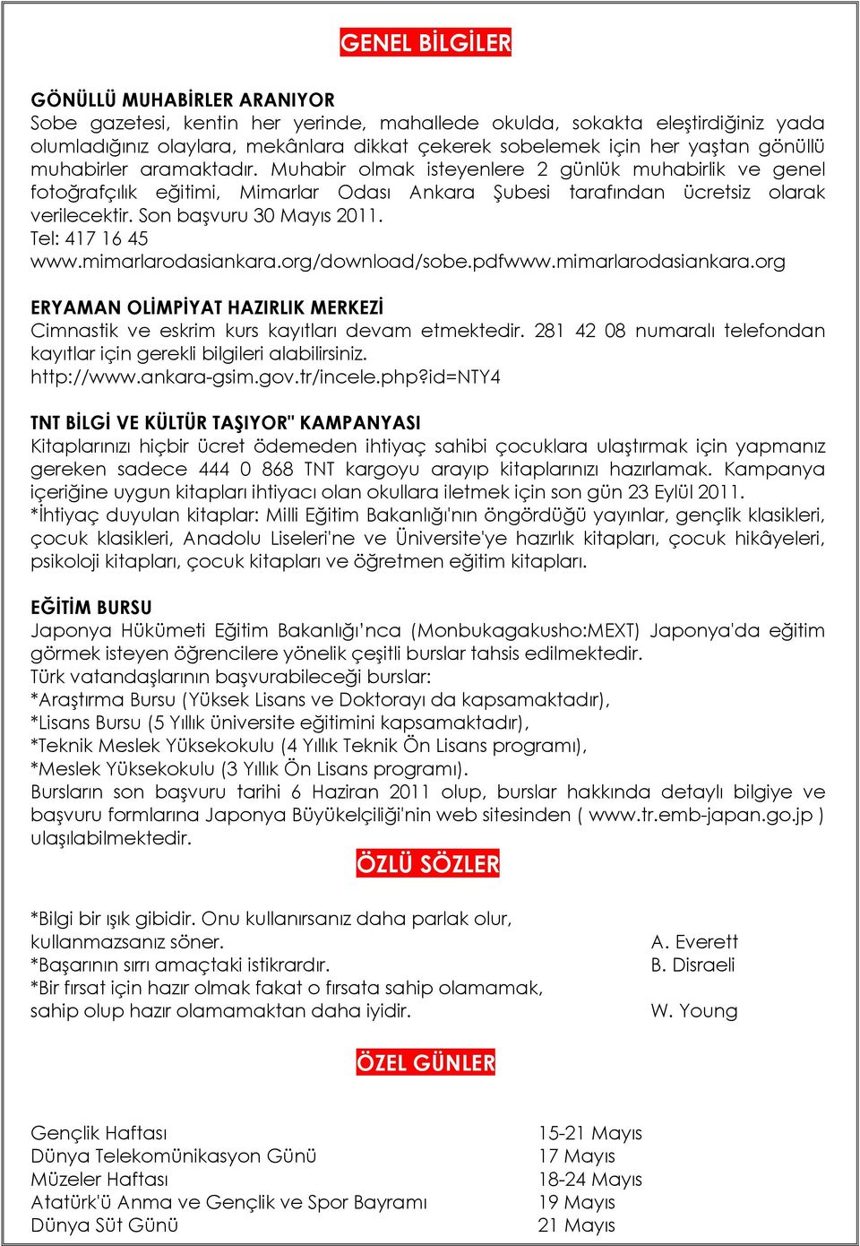 Son başvuru 30 Mayıs 2011. Tel: 417 16 45 www.mimarlarodasiankara.org/download/sobe.pdfwww.mimarlarodasiankara.org ERYAMAN OLİMPİYAT HAZIRLIK MERKEZİ Cimnastik ve eskrim kurs kayıtları devam etmektedir.