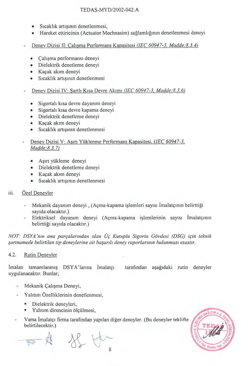 4) Çalışm a performansı deneyi Dielektrik denetlem e deneyi Kaçak akım deneyi Sıcaklık artışının denetlenmesi - Deney Dizisi IV: Şartlı Kısa Devre Akımı (IEC 60947-3,