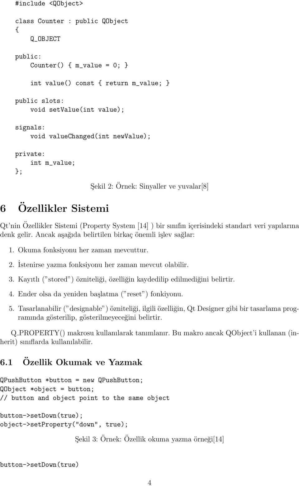 veri yapılarına denk gelir. Ancak aşağıda belirtilen birkaç önemli işlev sağlar: 1. Okuma fonksiyonu her zaman mevcuttur. 2. İstenirse yazma fonksiyonu her zaman mevcut olabilir. 3.