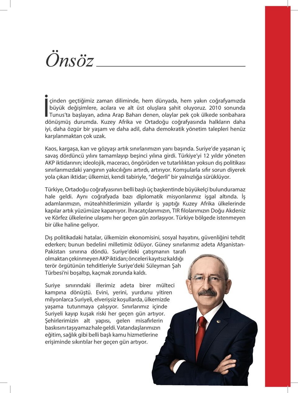 Kuzey Afrika ve Ortadoğu coğrafyasında halkların daha iyi, daha özgür bir yaşam ve daha adil, daha demokratik yönetim talepleri henüz karşılanmaktan çok uzak.