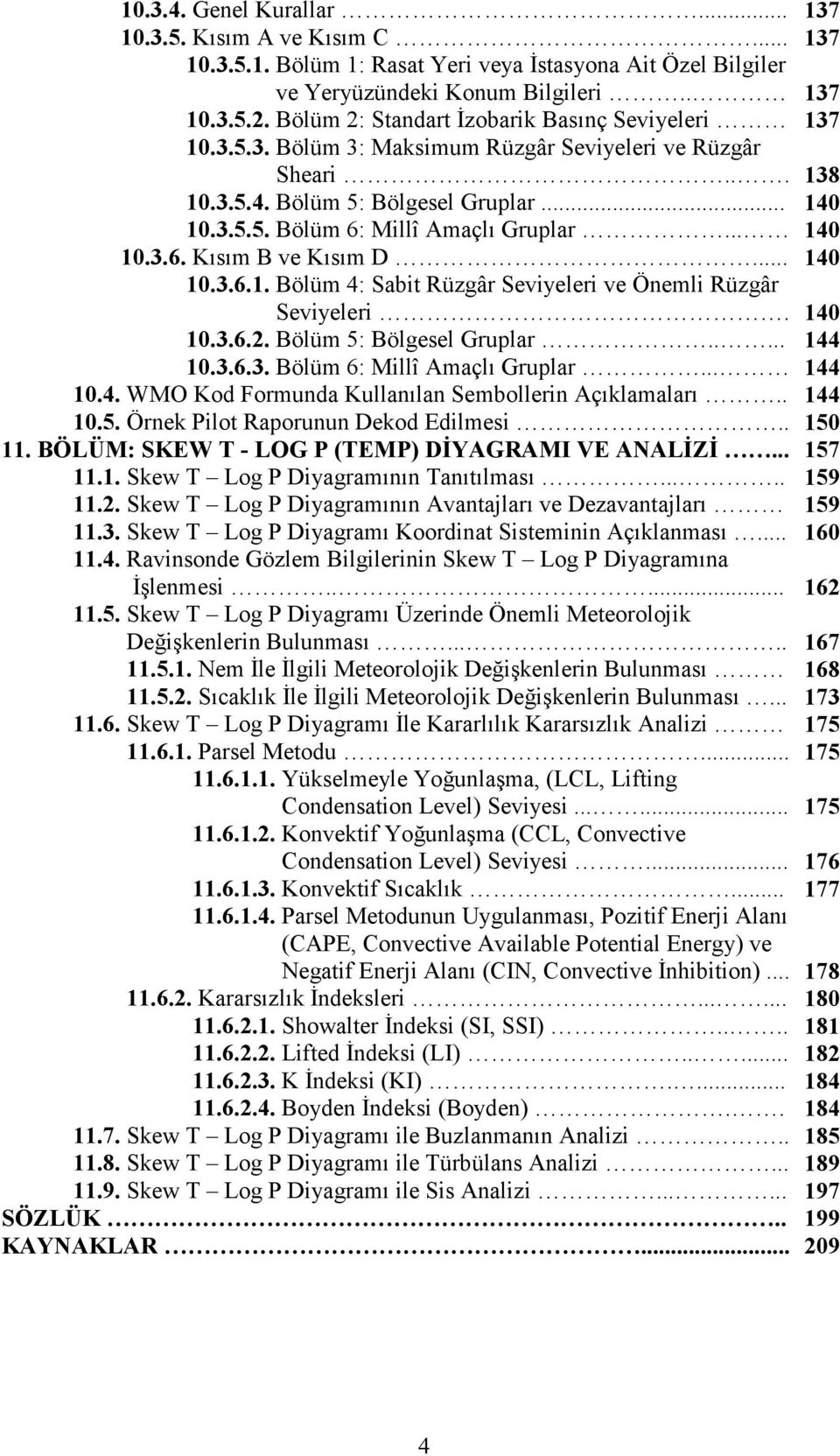 .. 140 10.3.6. Kısım B ve Kısım D... 140 10.3.6.1. Bölüm 4: Sabit Rüzgâr Seviyeleri ve Önemli Rüzgâr Seviyeleri. 140 10.3.6.2. Bölüm 5: Bölgesel Gruplar..... 144 10.3.6.3. Bölüm 6: Millî Amaçlı Gruplar.