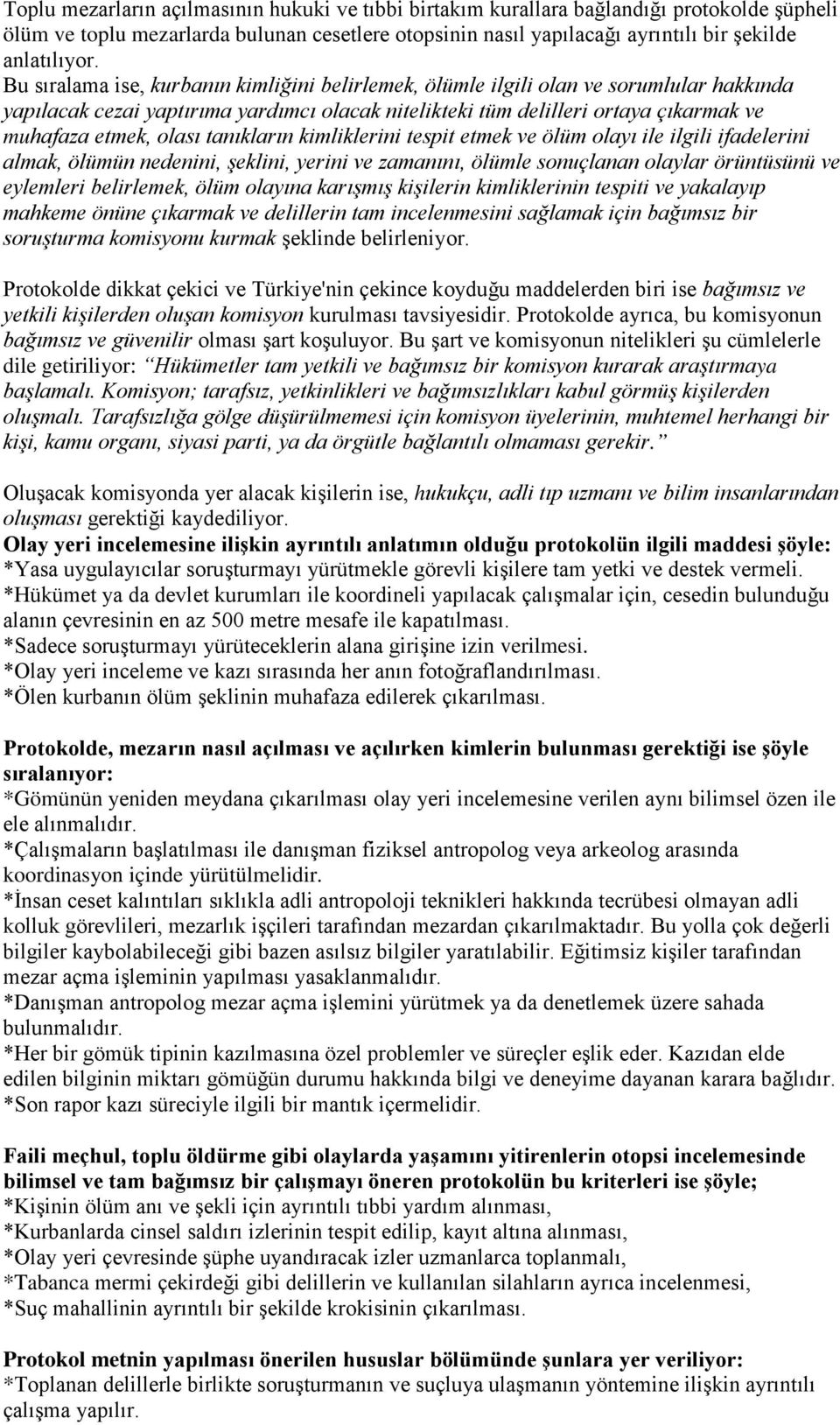 tanıkların kimliklerini tespit etmek ve ölüm olayı ile ilgili ifadelerini almak, ölümün nedenini, şeklini, yerini ve zamanını, ölümle sonuçlanan olaylar örüntüsünü ve eylemleri belirlemek, ölüm