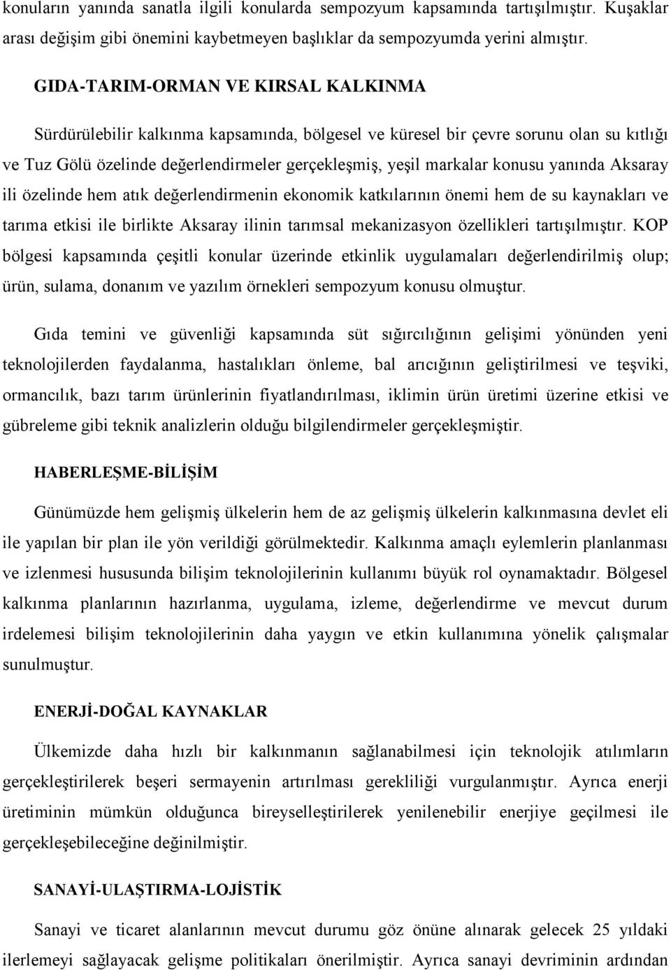 yanında Aksaray ili özelinde hem atık değerlendirmenin ekonomik katkılarının önemi hem de su kaynakları ve tarıma etkisi ile birlikte Aksaray ilinin tarımsal mekanizasyon özellikleri tartışılmıştır.