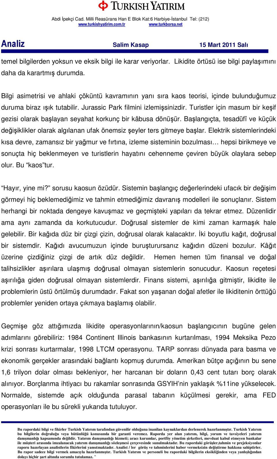 Turistler için masum bir keşif gezisi olarak başlayan seyahat korkunç bir kâbusa dönüşür. Başlangıçta, tesadüfî ve küçük değişiklikler olarak algılanan ufak önemsiz şeyler ters gitmeye başlar.