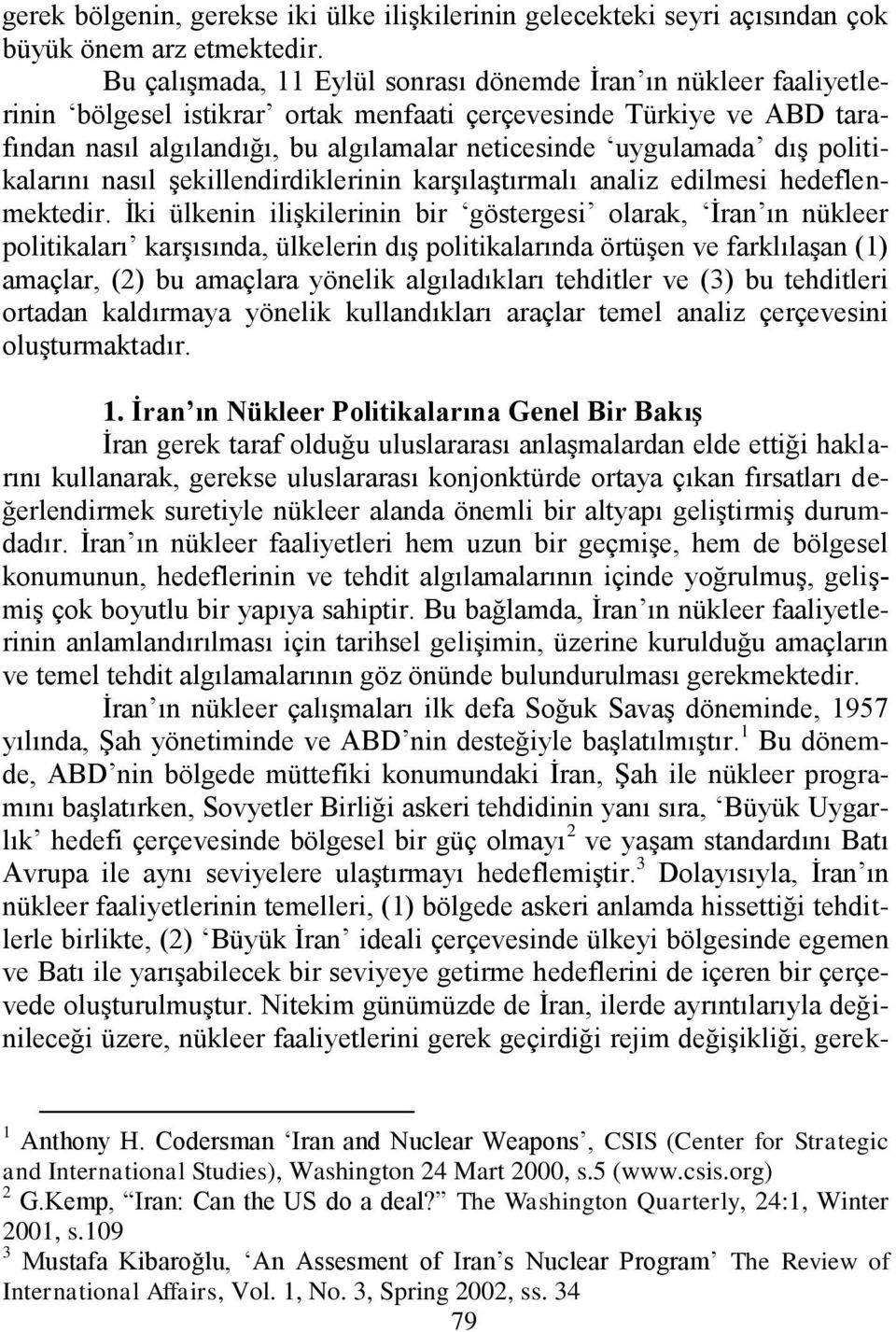 dıģ politikalarını nasıl Ģekillendirdiklerinin karģılaģtırmalı analiz edilmesi hedeflenmektedir.