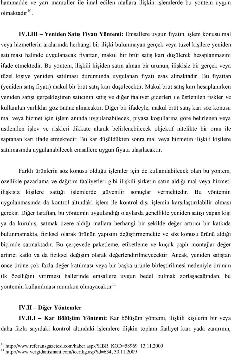 uygulanacak fiyattan, makul bir brüt satış karı düşülerek hesaplanmasını ifade etmektedir.