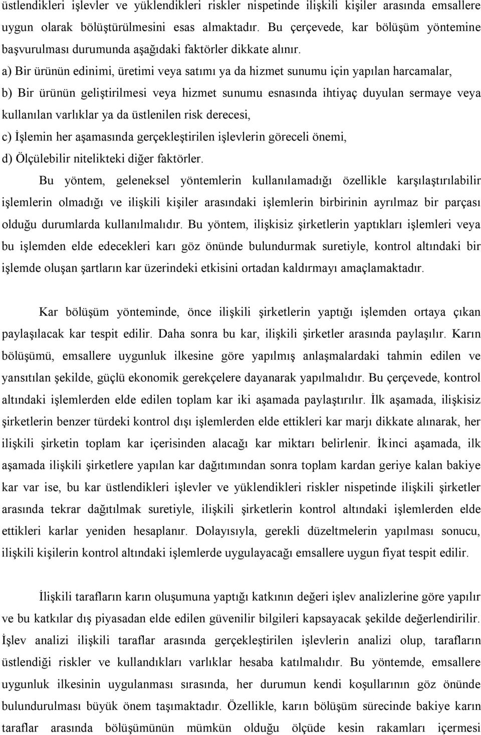 a) Bir ürünün edinimi, üretimi veya satımı ya da hizmet sunumu için yapılan harcamalar, b) Bir ürünün geliştirilmesi veya hizmet sunumu esnasında ihtiyaç duyulan sermaye veya kullanılan varlıklar ya