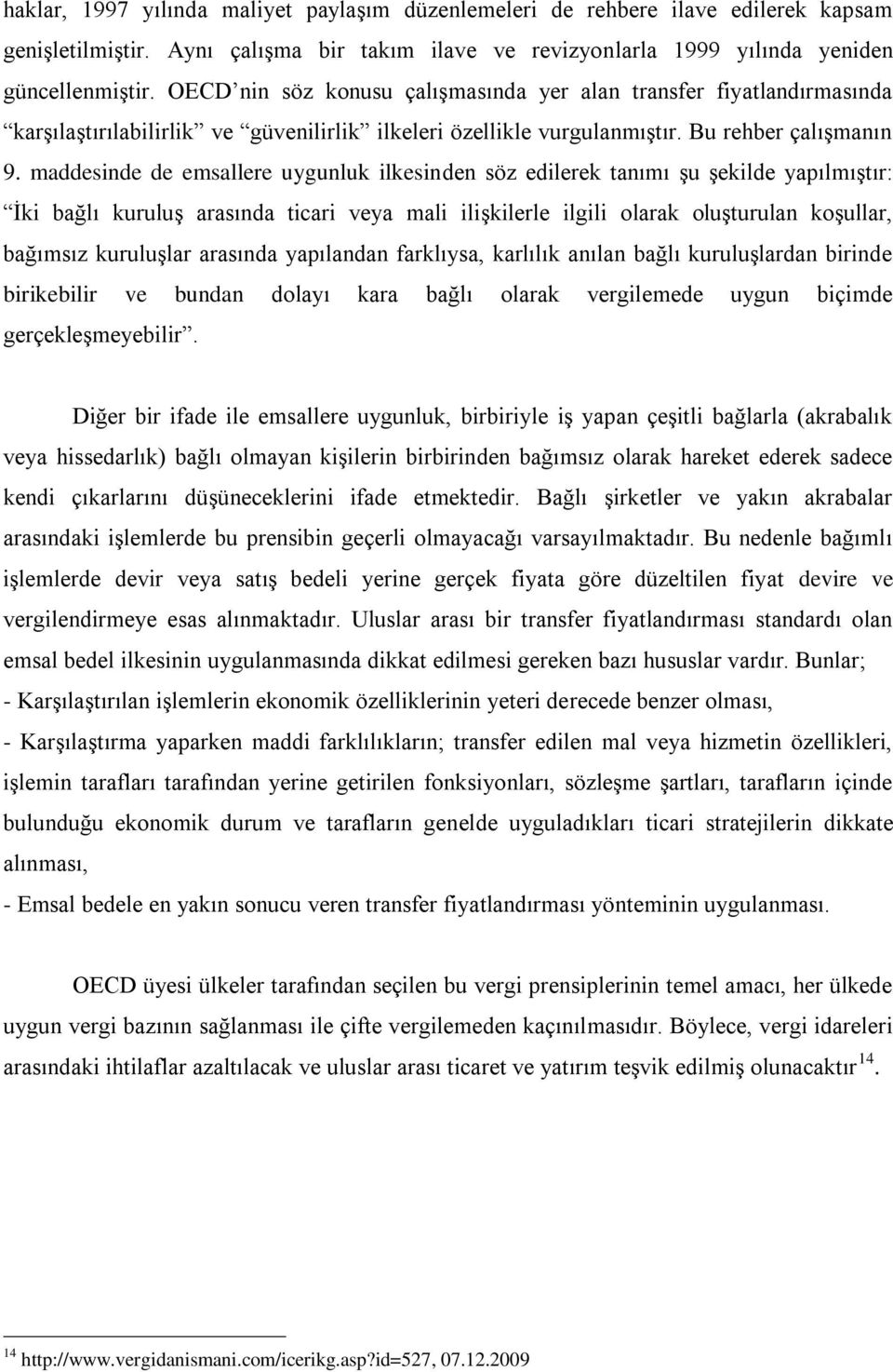 maddesinde de emsallere uygunluk ilkesinden söz edilerek tanımı şu şekilde yapılmıştır: İki bağlı kuruluş arasında ticari veya mali ilişkilerle ilgili olarak oluşturulan koşullar, bağımsız kuruluşlar