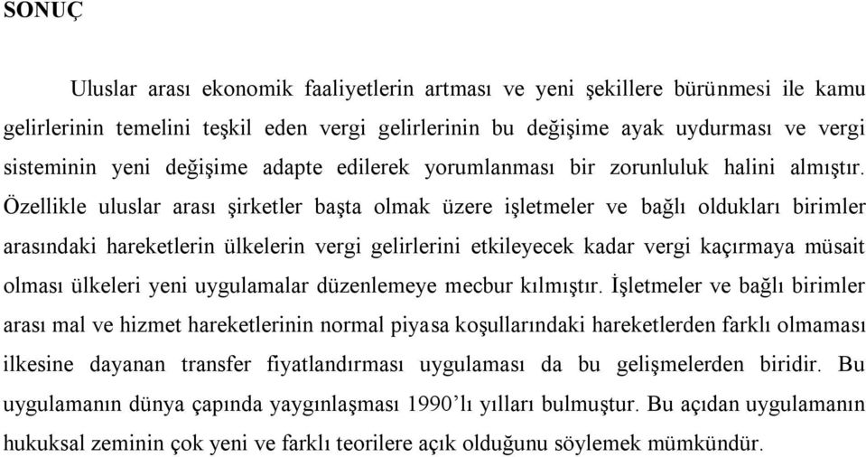 Özellikle uluslar arası şirketler başta olmak üzere işletmeler ve bağlı oldukları birimler arasındaki hareketlerin ülkelerin vergi gelirlerini etkileyecek kadar vergi kaçırmaya müsait olması ülkeleri