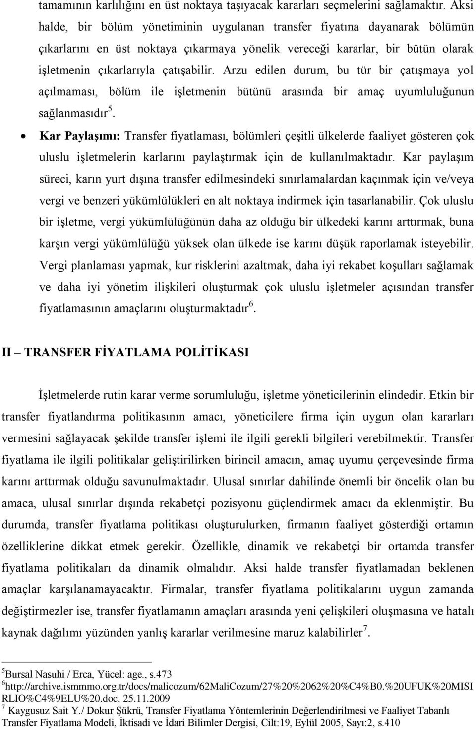 Arzu edilen durum, bu tür bir çatışmaya yol açılmaması, bölüm ile işletmenin bütünü arasında bir amaç uyumluluğunun sağlanmasıdır 5.