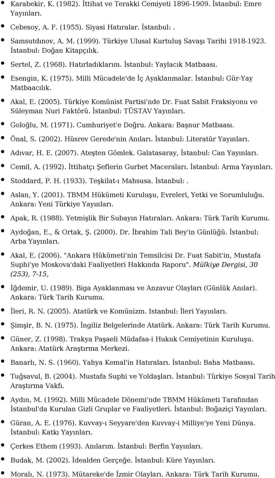 İstanbul: Gür-Yay Matbaacılık. Akal, E. (2005). Türkiye Komünist Partisi'nde Dr. Fuat Sabit Fraksiyonu ve Süleyman Nuri Faktörü. İstanbul: TÜSTAV Goloğlu, M. (1971). Cumhuriyet'e Doğru.