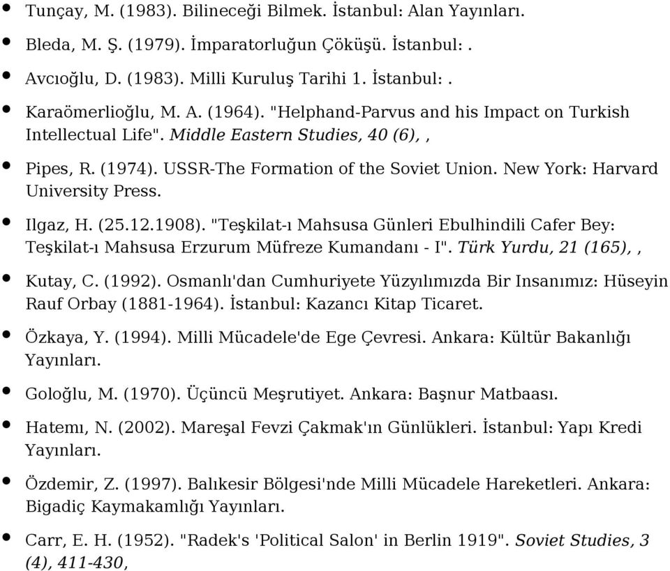 (25.12.1908). "Teşkilat-ı Mahsusa Günleri Ebulhindili Cafer Bey: Teşkilat-ı Mahsusa Erzurum Müfreze Kumandanı - I". Türk Yurdu, 21 (165),, Kutay, C. (1992).