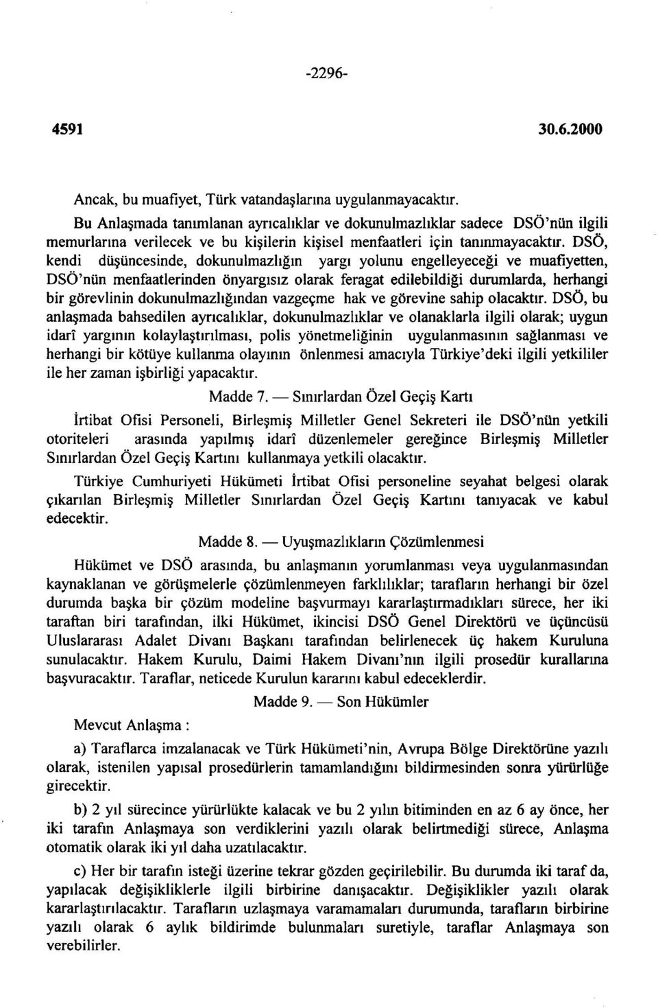 DSÖ, kendi düşüncesinde, dokunulmazlığın yargı yolunu engelleyeceği ve muafiyetten, DSÖ'nün menfaatlerinden önyargısız olarak feragat edilebildiği durumlarda, herhangi bir görevlinin