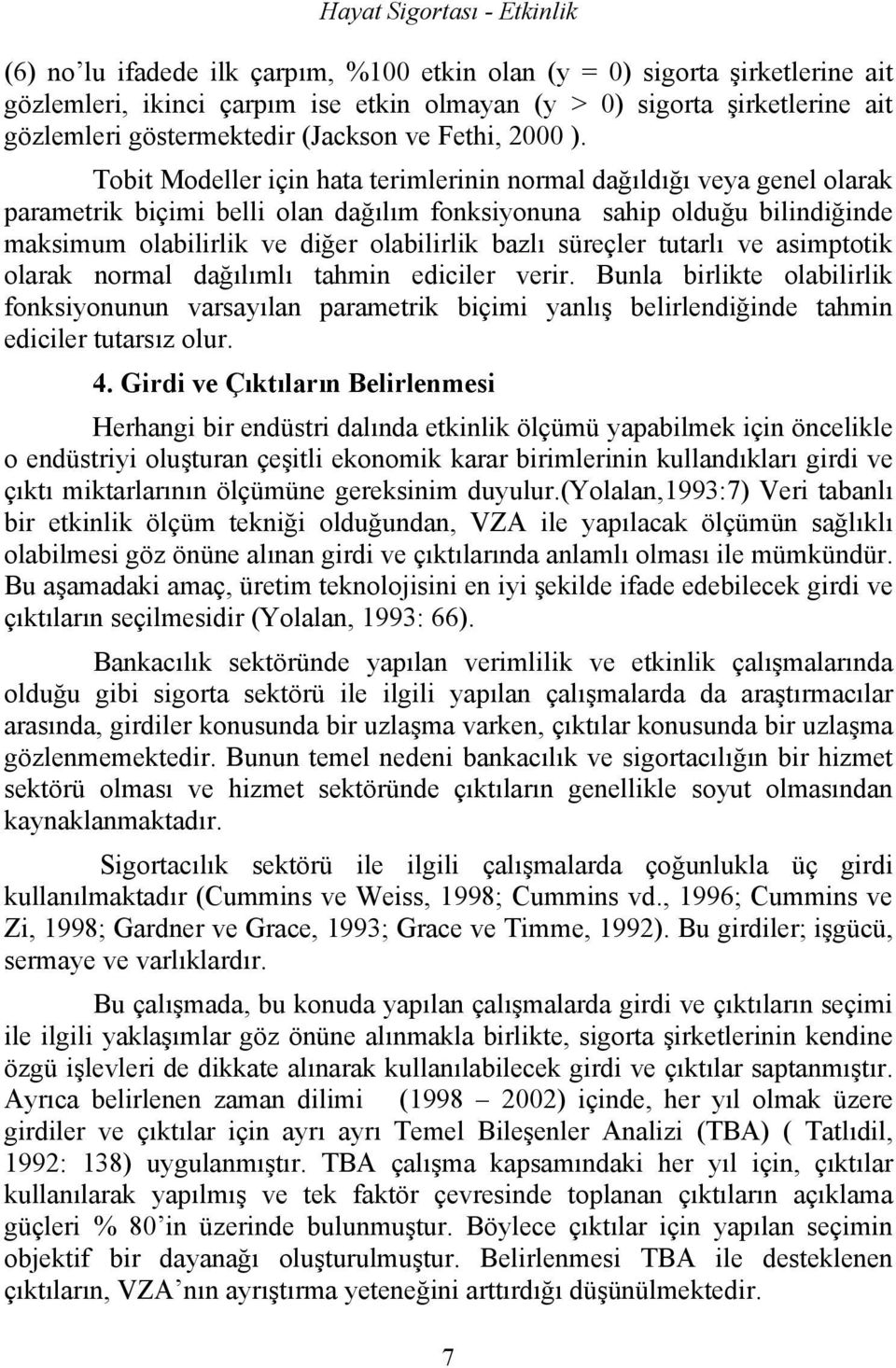 Tobt Modeller çn hata termlernn normal dağıldığı veya genel olarak parametrk bçm bell olan dağılım fonksyonuna sahp olduğu blndğnde maksmum olablrlk ve dğer olablrlk bazlı süreçler tutarlı ve