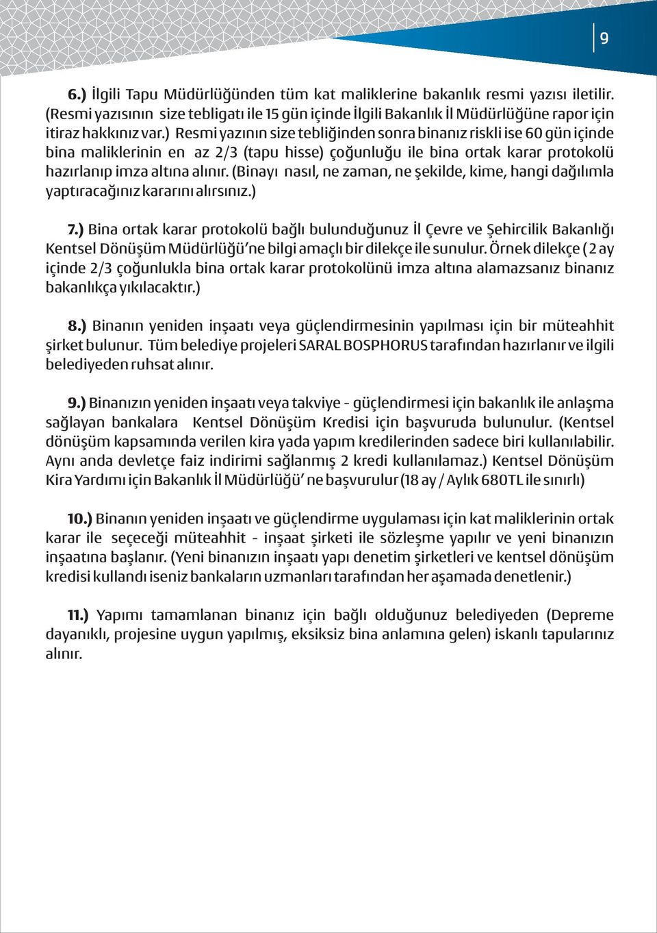 (Binayı nasıl, ne zaman, ne şekilde, kime, hangi dağılımla yaptıracağınız kararını alırsınız.) 7.