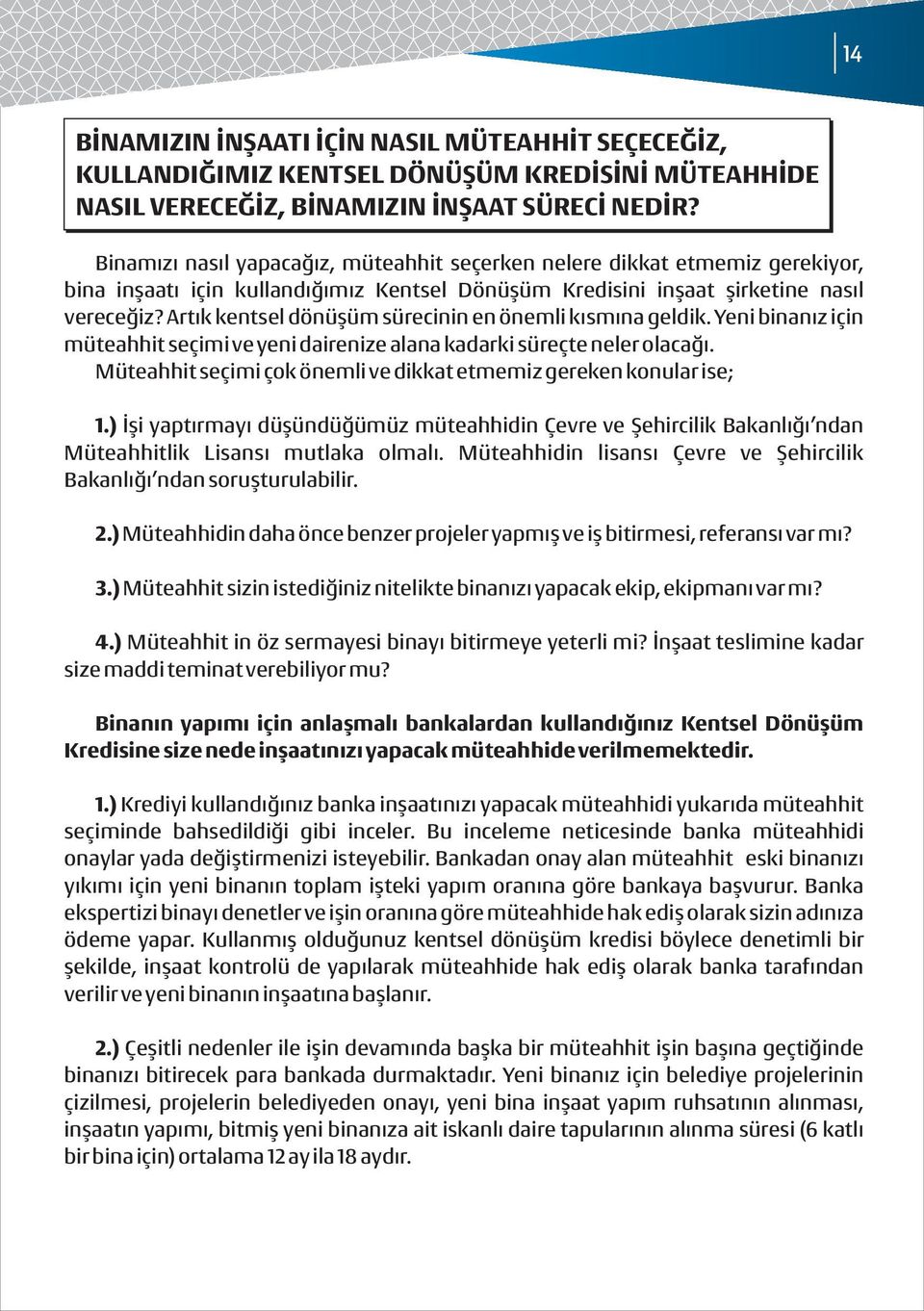 Artık kentsel dönüşüm sürecinin en önemli kısmına geldik. Yeni binanız için müteahhit seçimi ve yeni dairenize alana kadarki süreçte neler olacağı.