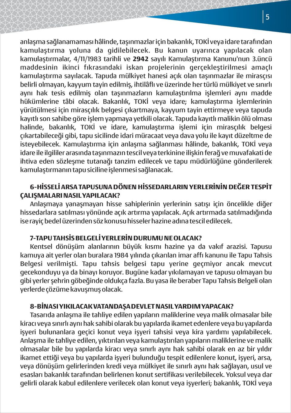 üncü maddesinin ikinci fıkrasındaki iskan projelerinin gerçekleştirilmesi amaçlı kamulaştırma sayılacak.