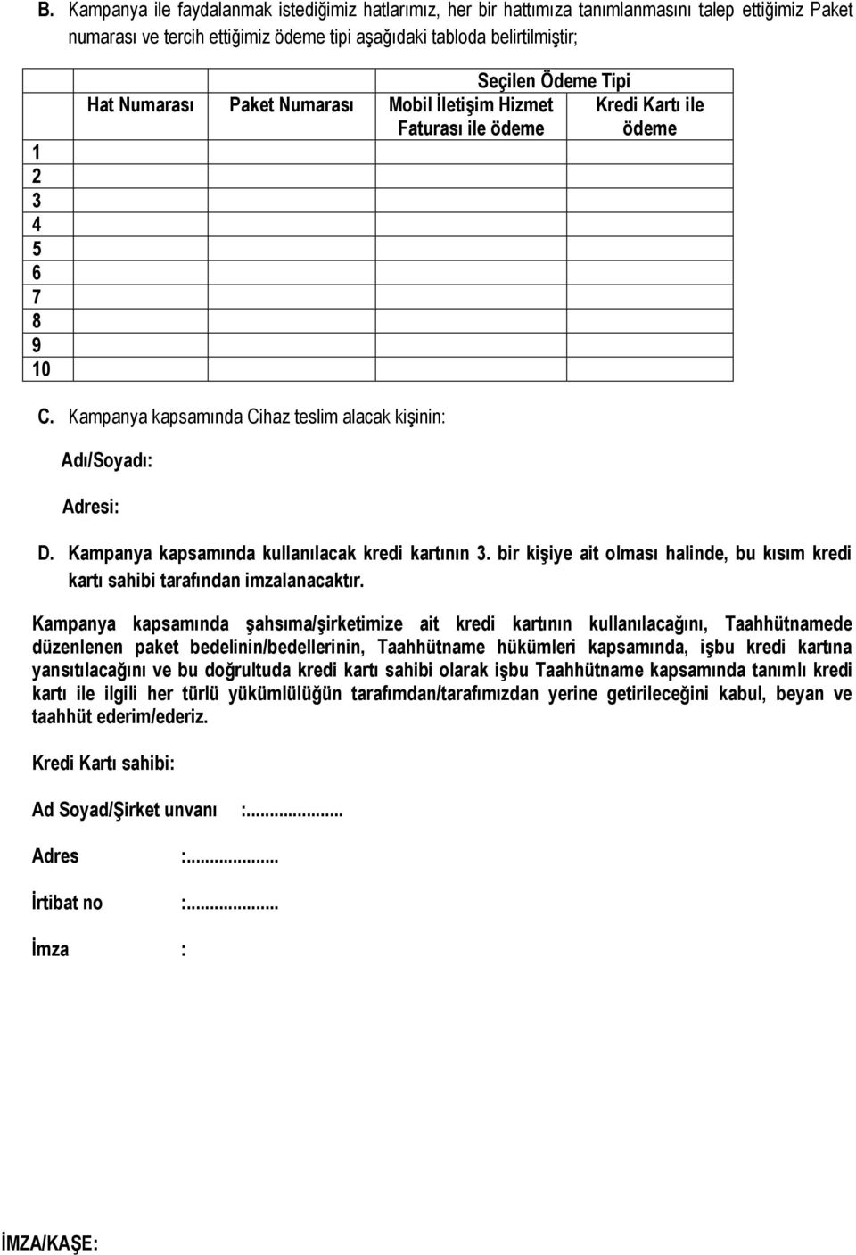 Kampanya kapsamında kullanılacak kredi kartının 3. bir kişiye ait olması halinde, bu kısım kredi kartı sahibi tarafından imzalanacaktır.