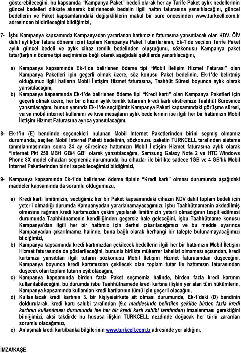 tr adresinden bildirileceğini bildiğimizi, 7- İşbu Kampanya kapsamında Kampanyadan yararlanan hattımızın faturasına yansıtılacak olan KDV, ÖİV dâhil aylık(bir fatura dönemi için) toplam Kampanya