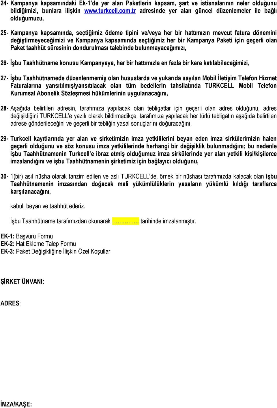 kapsamında seçtiğimiz her bir Kampanya Paketi için geçerli olan Paket taahhüt süresinin dondurulması talebinde bulunmayacağımızı, 6- İşbu Taahhütname konusu Kampanyaya, her bir hattımızla en fazla