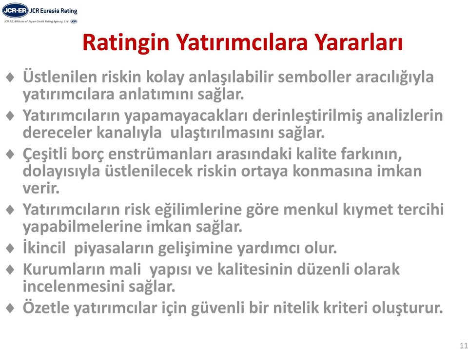 Çeşitli borç enstrümanları arasındaki kalite farkının, dolayısıyla üstlenilecekriskin ortaya konmasına imkan verir.