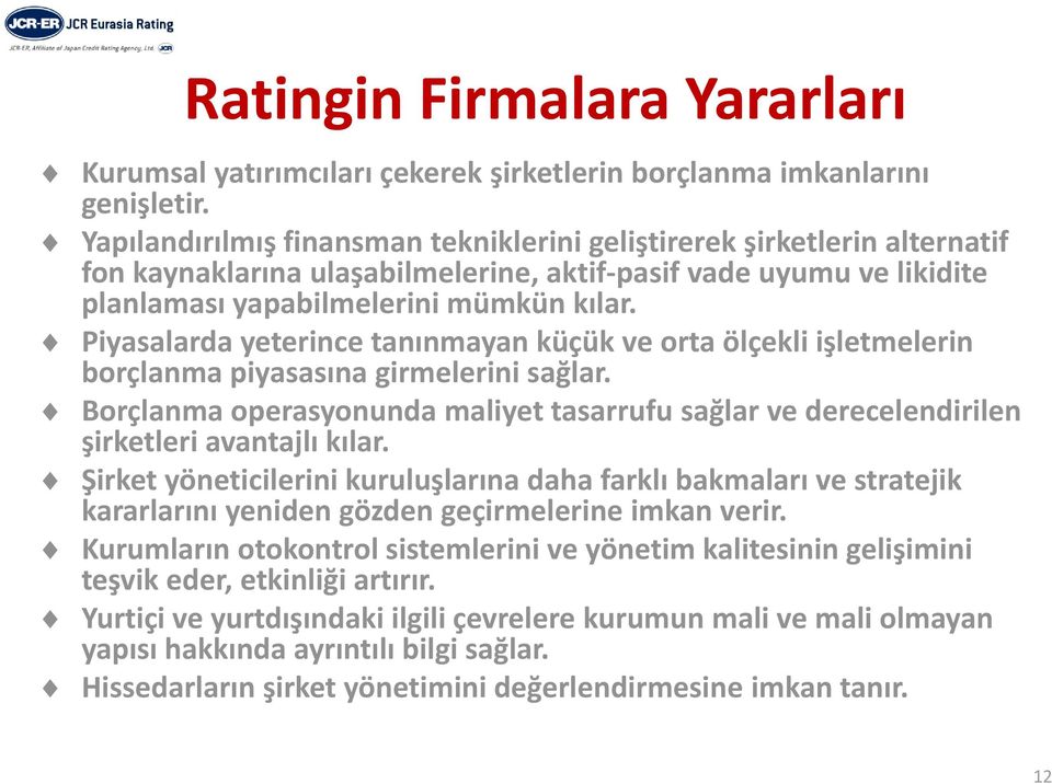 Piyasalarda yeterince tanınmayan küçük ve orta ölçekli işletmelerin borçlanma py piyasasına girmelerini sağlar.